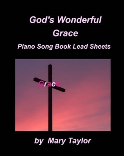 Cover for Mary Taylor · God' Wonderful Grace Piano Song Book Lead Sheets (Paperback Book) (2021)