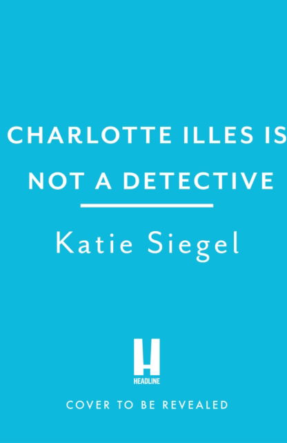 Cover for Katie Siegel · Charlotte Illes Is Not A Detective: the gripping debut mystery from the TikTok sensation (Taschenbuch) (2023)