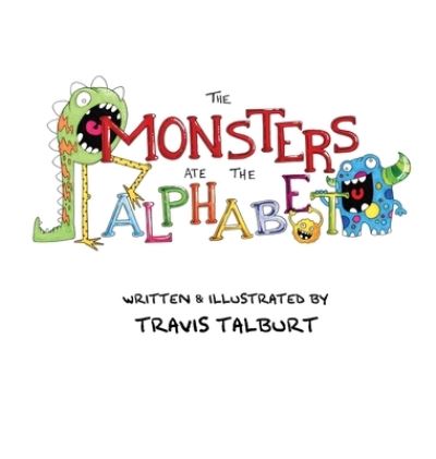 Cover for Travis Talburt · The Monsters Ate The Alphabet (Hardcover Book) (2021)