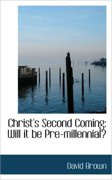 Cover for David Brown · Christ's Second Coming: Will It Be Pre-millennial? (Hardcover Book) (2009)