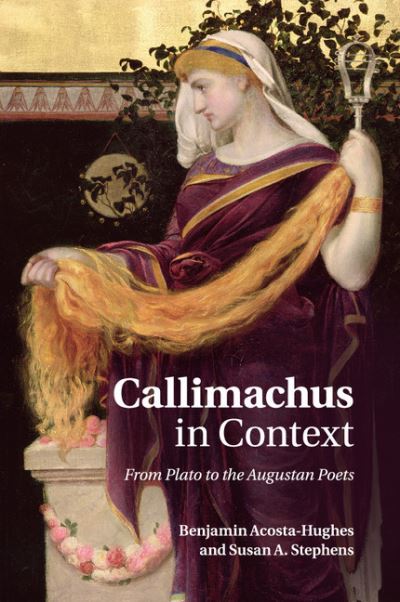 Cover for Acosta-Hughes, Benjamin (Ohio State University) · Callimachus in Context: From Plato to the Augustan Poets (Taschenbuch) (2015)