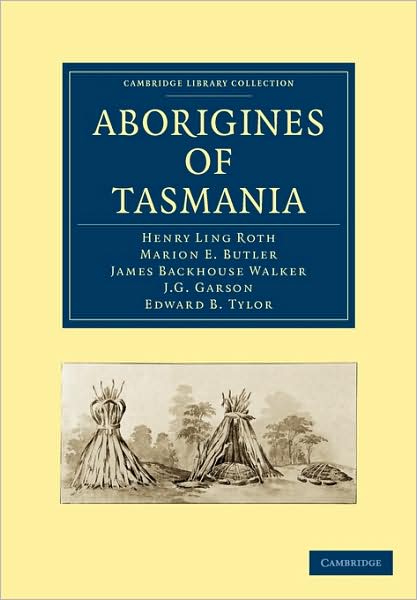 Aborigines of Tasmania - Cambridge Library Collection - Linguistics - Henry Ling Roth - Books - Cambridge University Press - 9781108006644 - November 26, 2009