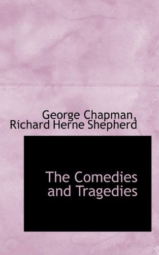 Cover for Professor George Chapman · The Comedies and Tragedies (Paperback Book) [Large type / large print edition] (2009)