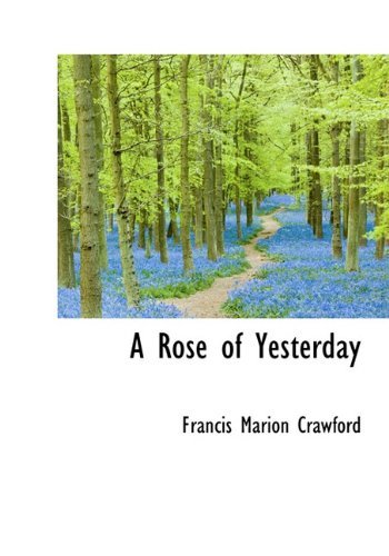 A Rose of Yesterday - F. Marion Crawford - Books - BiblioLife - 9781117002644 - November 18, 2009