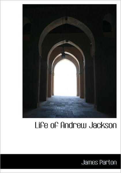 Cover for James Parton · Life of Andrew Jackson (Hardcover Book) (2009)