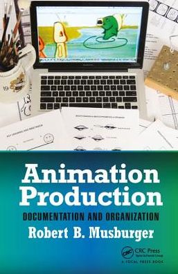 Cover for Musburger, PhD, Robert B. (Professor Emeritus and former Director of the School of Communication, University of Houston,TX, USA) · Animation Production: Documentation and Organization (Paperback Book) (2017)