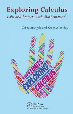 Cover for Arangala, Crista (Elon University, North Carolina, USA) · Exploring Calculus: Labs and Projects with Mathematica - Textbooks in Mathematics (Hardcover Book) (2017)