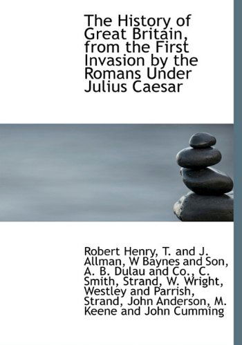 Cover for Robert Henry · The History of Great Britain, from the First Invasion by the Romans Under Julius Caesar (Hardcover Book) (2010)