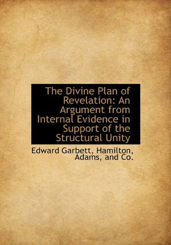 Cover for Edward Garbett · The Divine Plan of Revelation: an Argument from Internal Evidence in Support of the Structural Unity (Hardcover Book) (2010)