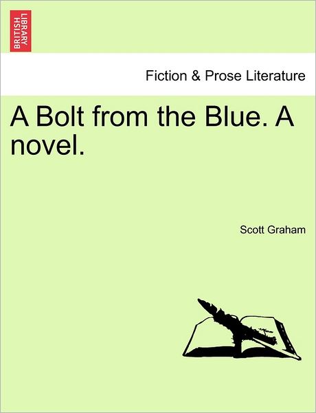 A Bolt from the Blue. a Novel. - Scott Graham - Books - British Library, Historical Print Editio - 9781240902644 - 2011