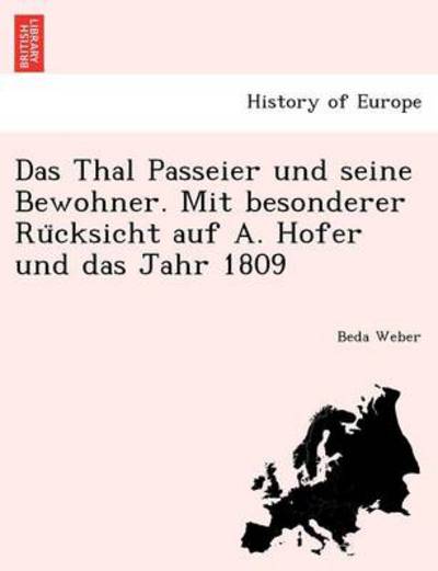 Cover for Beda Weber · Das Thal Passeier Und Seine Bewohner. Mit Besonderer Ru Cksicht Auf A. Hofer Und Das Jahr 1809 (Taschenbuch) (2011)