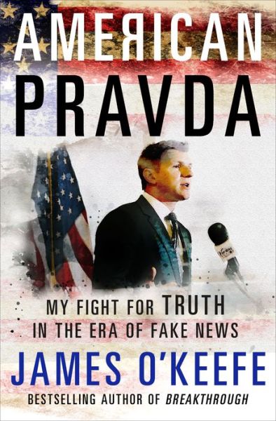 Cover for James O'Keefe · American Pravda: My Fight for Truth in the Era of Fake News (Hardcover Book) (2018)