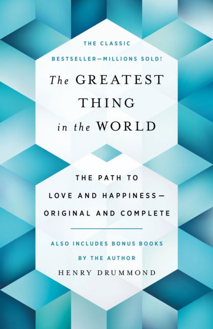 Cover for Henry Drummond · The Greatest Thing in the World: The Path to Love and Happiness-Original and Complete Also Includes Bonus Books by the Author (Paperback Book) (2024)