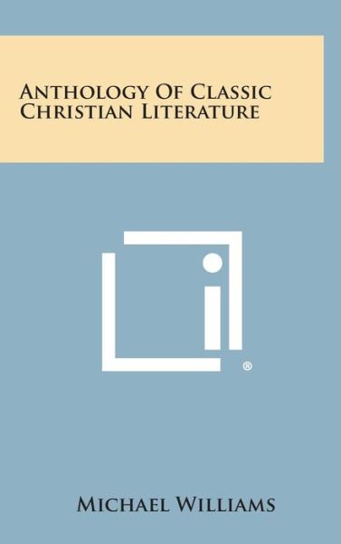 Cover for Michael Williams · Anthology of Classic Christian Literature (Inbunden Bok) (2013)