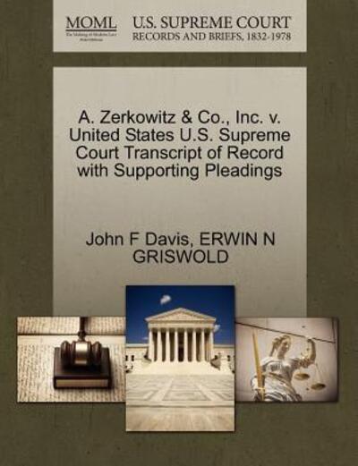 Cover for John F Davis · A. Zerkowitz &amp; Co., Inc. V. United States U.s. Supreme Court Transcript of Record with Supporting Pleadings (Paperback Book) (2011)