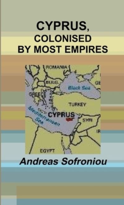 Cover for Andreas Sofroniou · Cyprus, Colonised by Most Empires (Book) (2015)