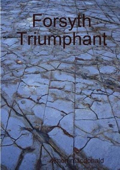 Forsyth Triumphant - Simon Macdonald - Libros - lulu.com - 9781326497644 - 5 de diciembre de 2015