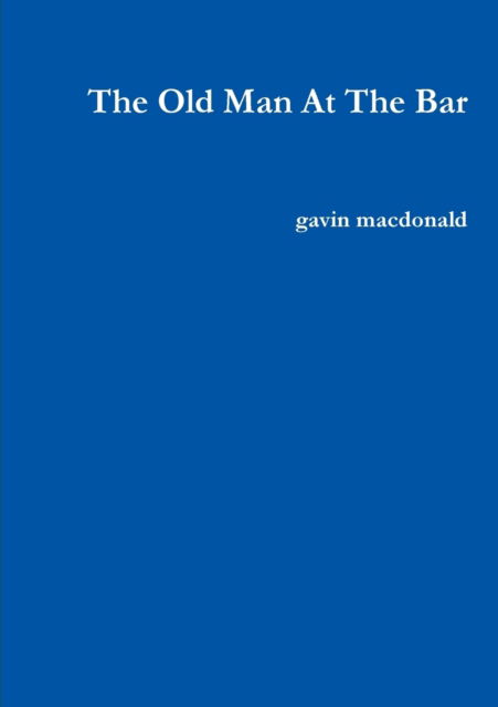 Cover for Gavin Macdonald · The Old Man at the Bar (Taschenbuch) (2017)