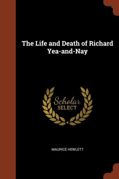 Cover for Maurice Hewlett · The Life and Death of Richard Yea-And-Nay (Paperback Book) (2017)