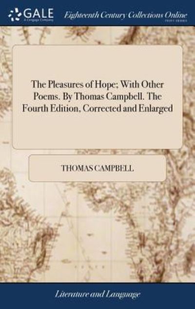 Cover for Thomas Campbell · The Pleasures of Hope; With Other Poems. by Thomas Campbell. the Fourth Edition, Corrected and Enlarged (Hardcover Book) (2018)