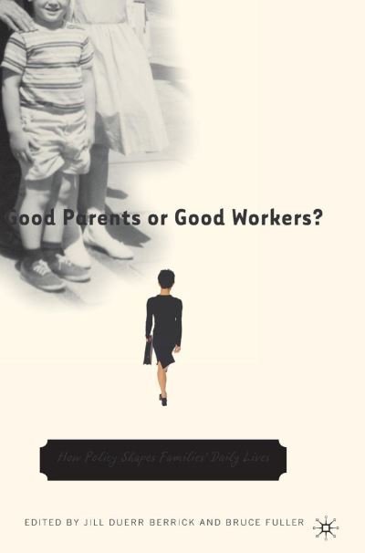 Cover for Na Na · Good Parents or Good Workers?: How Policy Shapes Families' Daily Lives (Hardcover Book) [2005 edition] (2005)