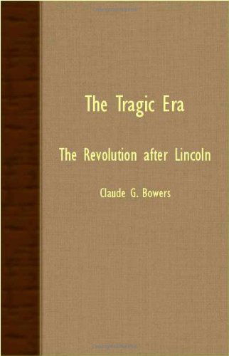 The Tragic Era - The Revolution After Lincoln - Claude G. Bowers - Bücher - Read Books - 9781406773644 - 20. September 2007