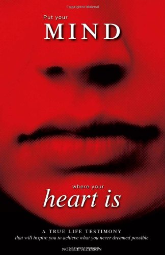Cover for Noelle Jellison · Put Your Mind Where Your Heart Is: a True Life Testimony (Paperback Book) (2006)