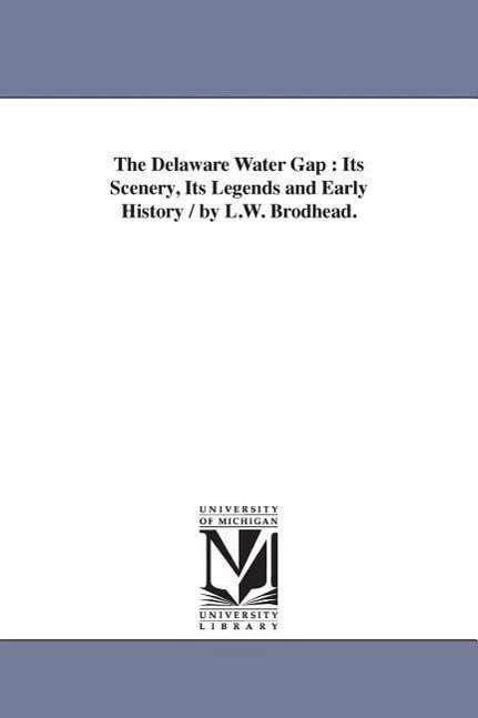 Cover for Michigan Historical Reprint Series · The Delaware Water Gap : Its Scenery, Its Legends and Early History / by L.w. Brodhead. (Paperback Book) (2006)