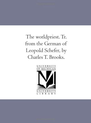 Cover for Leopold Schefer · The World-priest. Tr. from the German of Leopold Schefer, by Charles T. Brooks. (Paperback Book) (2006)