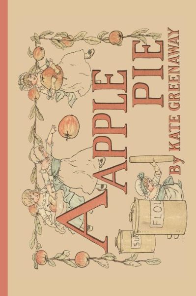 A Apple Pie - Kate Greenaway - Books - Applewood Books - 9781429093644 - July 24, 2014