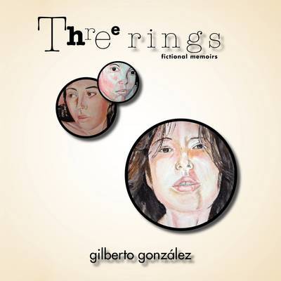 Cover for Gilberto González · Three Rings: Fictional Memoirs (Paperback Book) (2009)