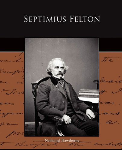 Septimius Felton - Nathaniel Hawthorne - Books - Book Jungle - 9781438523644 - August 3, 2009