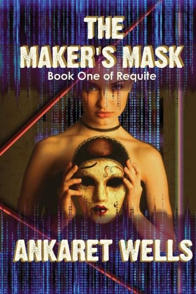 Cover for Ankaret Wells · The Maker's Mask: Book One of Requite (Paperback Book) (2013)