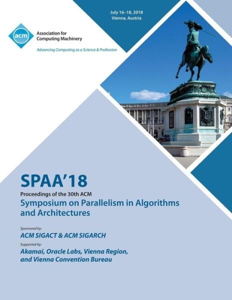 Cover for Spaa · Spaa '18: Proceedings of the 30th on Symposium on Parallelism in Algorithms and Architectures (Taschenbuch) (2018)