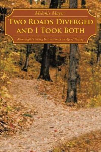 Melanie Mayer · Two Roads Diverged and I Took Both: Meaningful Writing Instruction in an Age of Testing (Taschenbuch) (2010)