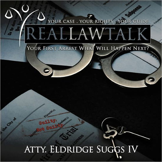 Cover for Atty Eldridge Suggs · Real Law Talk: Your First Arrest What Will Happen Next? (Paperback Book) (2011)