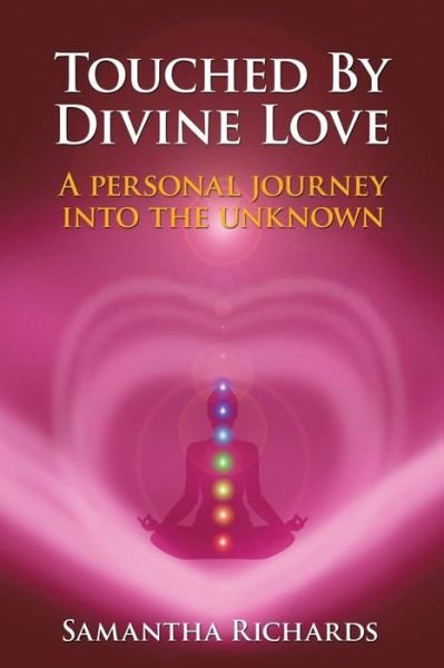Cover for Samantha Richards · Touched by Divine Love: a Personal Journey into the Unknown (Paperback Bog) (2013)