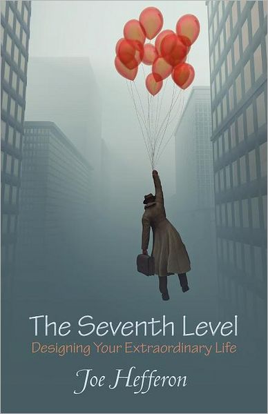 Cover for Joe Hefferon · The Seventh Level: Designing Your Extraordinary Life (Paperback Book) (2012)