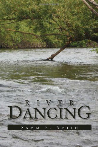 Cover for Samm E. Smith · River Dancing (Hardcover Book) (2010)