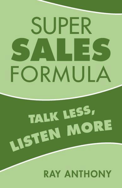 Super Sales Formula: Talk Less, Listen More - Ray Anthony - Books - Pelican Publishing Co - 9781455621644 - January 6, 2018