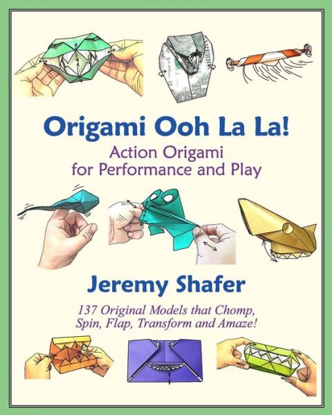 Origami Ooh La La!  Action Origami for Performance and Play - Jeremy Shafer - Książki - CreateSpace Independent Publishing Platf - 9781456439644 - 10 grudnia 2010