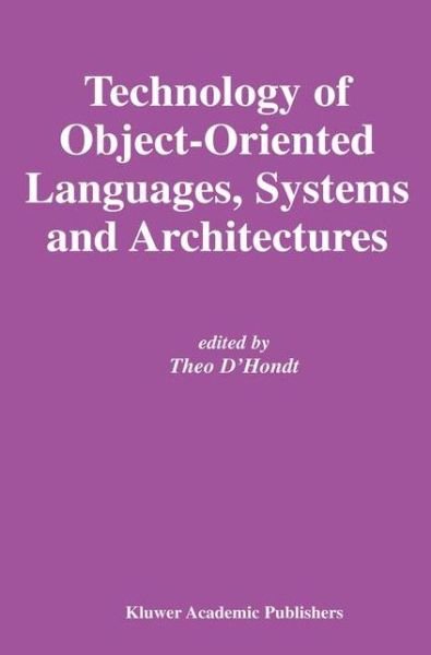 Cover for Theo D\'hondt · Technology of Object-Oriented Languages, Systems and Architectures - The Springer International Series in Engineering and Computer Science (Paperback Book) [Softcover reprint of the original 1st ed. 2003 edition] (2012)