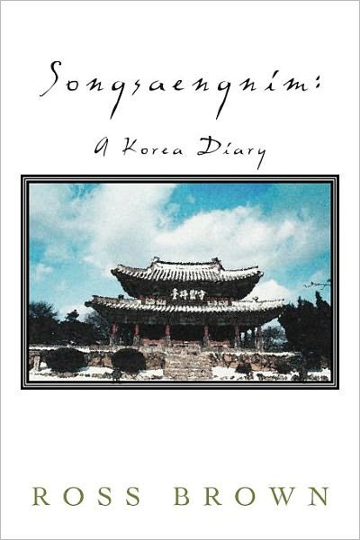 Cover for Ross Brown · Songsaengnim: a Korea Diary (Pocketbok) (2012)
