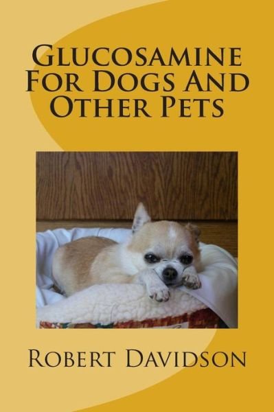 Cover for Robert Davidson · Glucosamine for Dogs and Other Pets: Glucosamine Chondroitin for Dogs and Other Pets (Paperback Book) (2012)