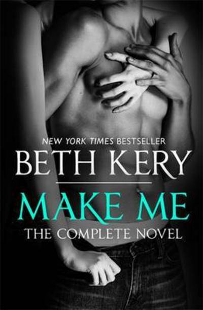 Cover for Beth Kery · Make Me: Complete Novel - Make Me (Taschenbuch) (2017)