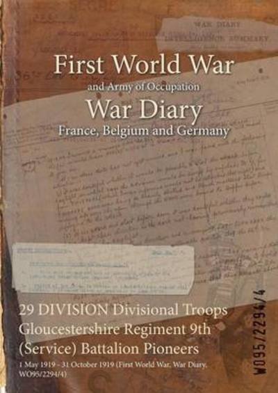 29 DIVISION Divisional Troops Gloucestershire Regiment 9th (Service) Battalion Pioneers - Wo95/2294/4 - Livres - Naval & Military Press - 9781474514644 - 25 juillet 2015