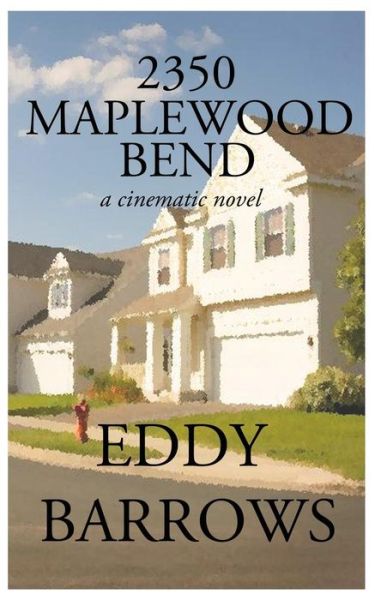 Cover for Eddy Barrows · 2350 Maplewood Bend: a Cinematic Novel (Paperback Book) (2012)