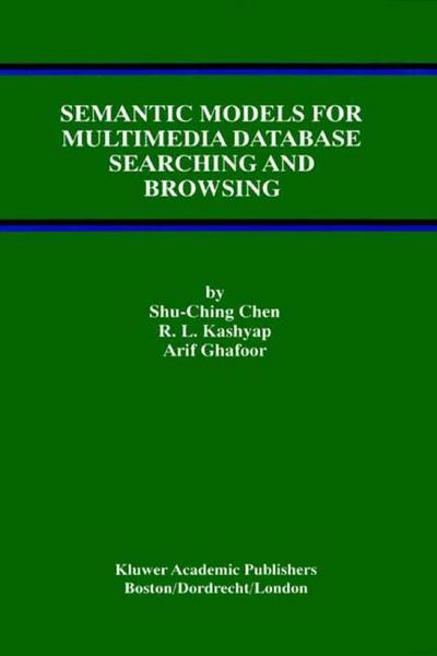 Cover for Shu-ching Chen · Semantic Models for Multimedia Database Searching and Browsing - Advances in Database Systems (Paperback Book) [Softcover Reprint of the Original 1st Ed. 2002 edition] (2013)