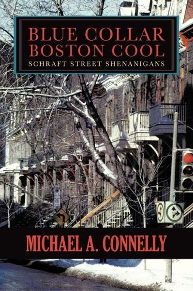 Cover for Michael A. Connelly · Blue Collar Boston Cool: Schraft Street Shenanigans (Paperback Bog) (2012)