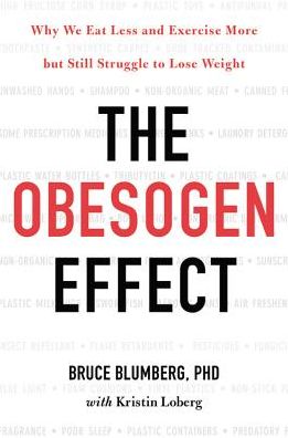Cover for Bruce Blumberg · The Obesogen Effect: Why We Eat Less and Exercise More but Still Struggle to Lose Weight (Hardcover Book) (2018)